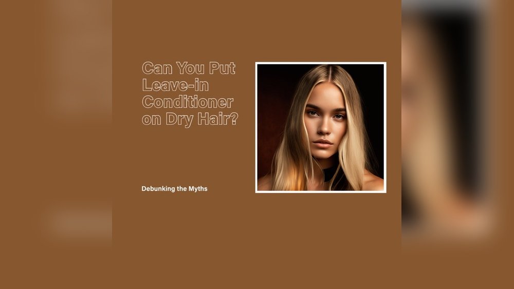 Can You Put Leave in Conditioner on Dry Hair Can You Put Leave in Conditioner on Dry Hair